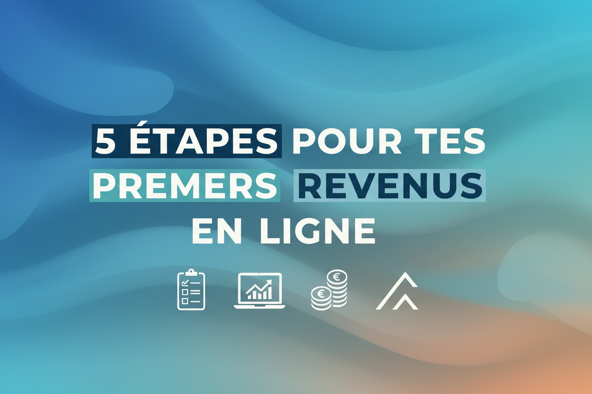 5 étapes pour générer tes premiers revenus en ligne cette semaine