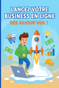 Lancez votre business en ligne dès aujourd'hui
